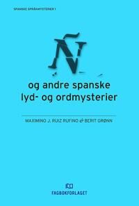 Ñ Og Andre Spanske Lyd- Og Ordmysterier Av Berit Grønn, Maximino J. Ruiz Rufino