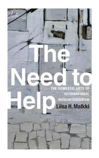 Malkki Liisa H. The Need to Help