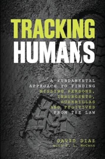 Tracking Humans A Fundamental Approach To Finding Missing Persons, Insurgents, Guerrillas, And Fugitives From The Law