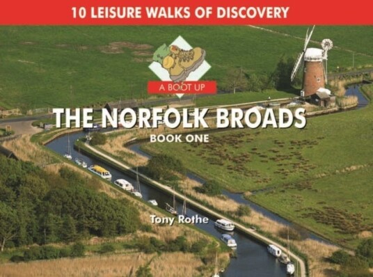A Boot Up the Norfolk Broads  10 Leisure Walks of Discovery