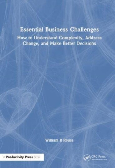 Essential Business Challenges How to Understand Complexity, Address Change, and Make Better Decisions