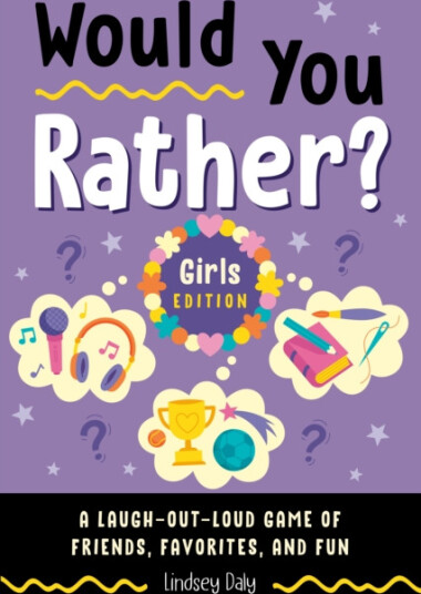 Would You Rather? Girls Edition  A LaughoutLoud Game of Friends, Favorites and Fun