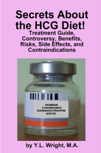 Secrets About The Hcg Diet! Treatment Guide, Controversy, Benefits, Risks, Side Effects, And Contrai Av Y.L. Wright
