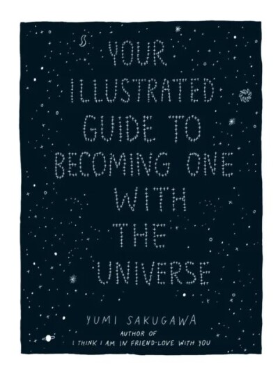 Your Illustrated Guide To Becoming One With The Universe Av Yumi Sakugawa Your Illustrated Guide To Becoming One With The Universe Av Yumi Sakugawa