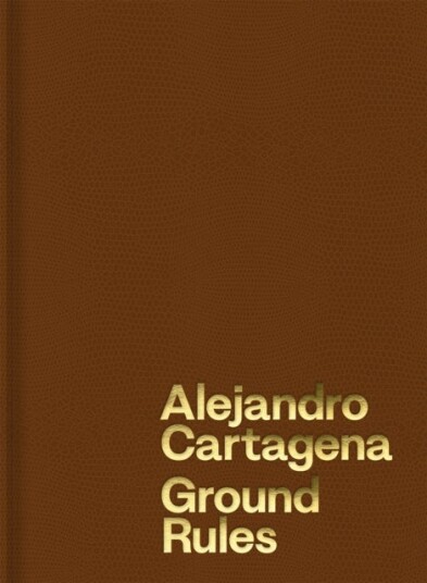 Alejandro Cartagena: Ground Rules Alejandro Cartagena: Ground Rules