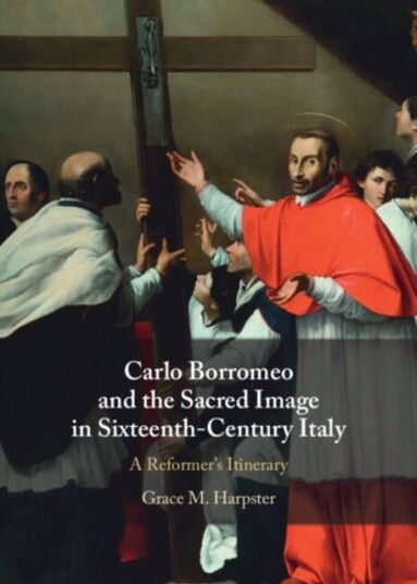 Carlo Borromeo and the Sacred Image in Sixteenth Century Italy
