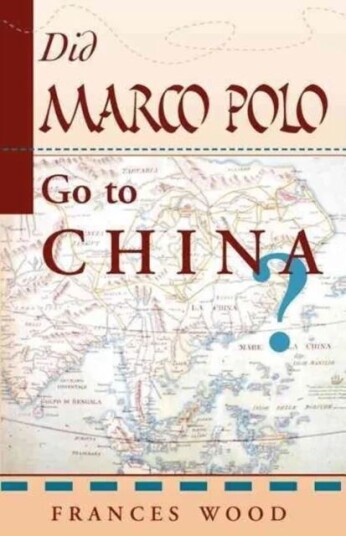 Did Marco Polo Go To China? Av Frances Wood