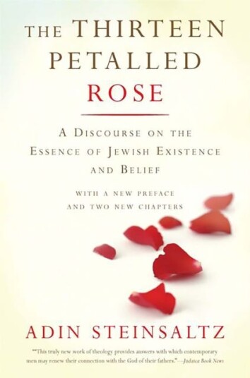 The Thirteen Petalled Rose  A Discourse On The Essence Of Jewish Existence And Belief