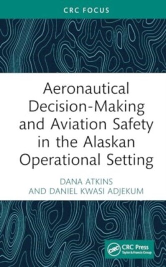 Aeronautical DecisionMaking and Aviation Safety in the Alaskan Operational Setting