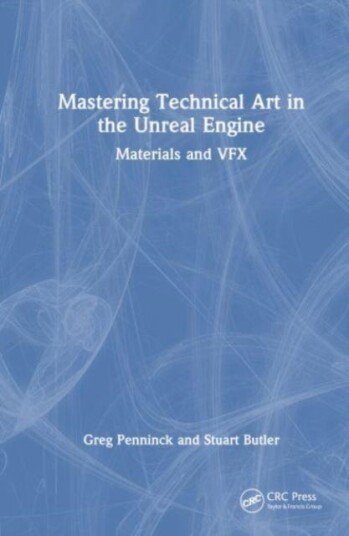 Mastering Technical Art in Unreal Engine Materials and VFX
