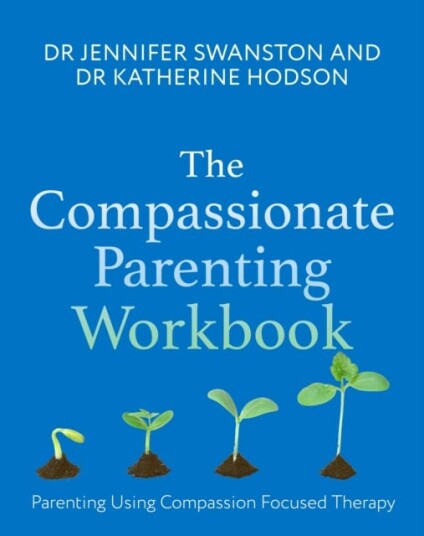 The Compassionate Parenting Workbook  Using compassion to help tailor parenting to every unique child