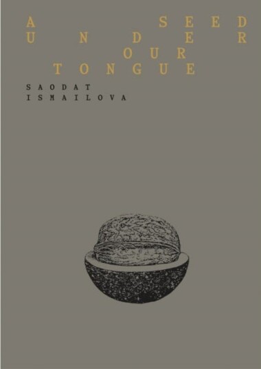 Saodat Ismailova: A Seed Under Our Tongue Saodat Ismailova: A Seed Under Our Tongue