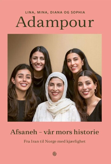 Afsaneh - Vår Mors Historie Av Diana Adampour, Lina Adampour, Mina Adampour, Sophia Adampour, Geir Svardal