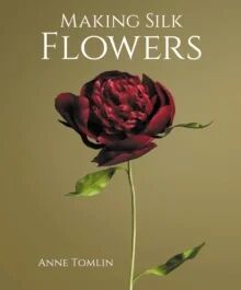 Making Silk Flowers Av Anne Tomlin