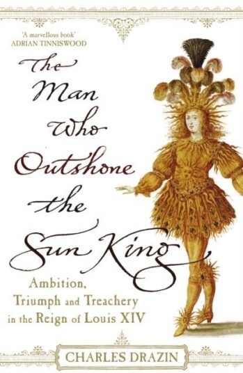 The Man Who Outshone The Sun King