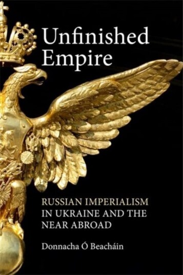Unfinished Empire Russian Imperialism in Ukraine and the Near Abroad Unfinished Empire Russian Imperialism in Ukraine and the Near Abroad
