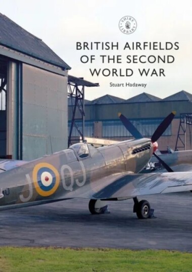 British Airfields Of The Second World War Av Stuart Hadaway