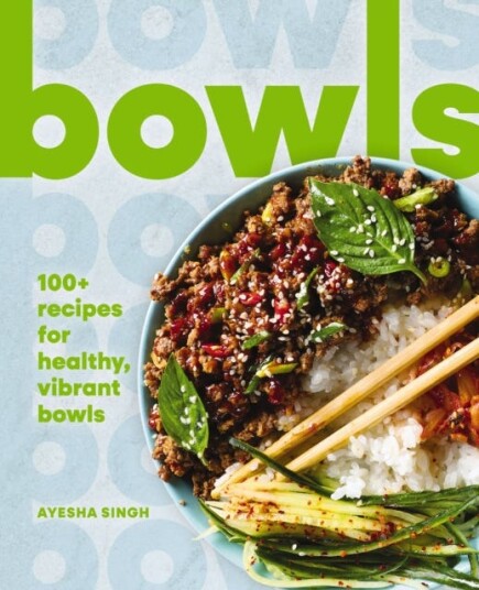 Bowls 100+ Recipes for Healthy, Vibrant Bowls
