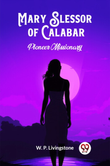 Mary Slessor of CalabarPioneer Missionary (Edition2024)