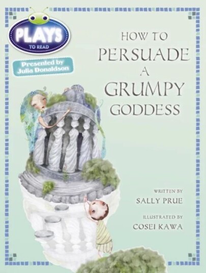 Bug Club Julia Donaldson Plays Red (Ks2)/5c-5b How To Persuade A Grumpy Goddess Av Sally Prue
