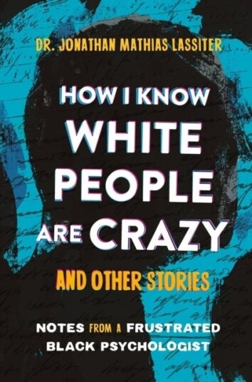 How I Know White People are Crazy and Other Stories How I Know White People are Crazy and Other Stories