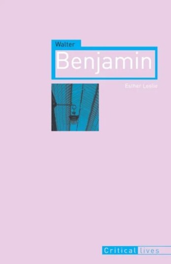 Walter Benjamin Av Esther Leslie Walter Benjamin Av Esther Leslie