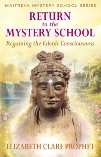 Return to the Mystery School  Regaining the Edenic Consciousness