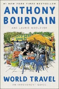 World Travel Av Anthony Bourdain, Laurie Woolever