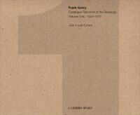 Cohen Jean-Louis Frank Gehry – Catalogue Raisonné of the Drawings – volume one 1954-1978