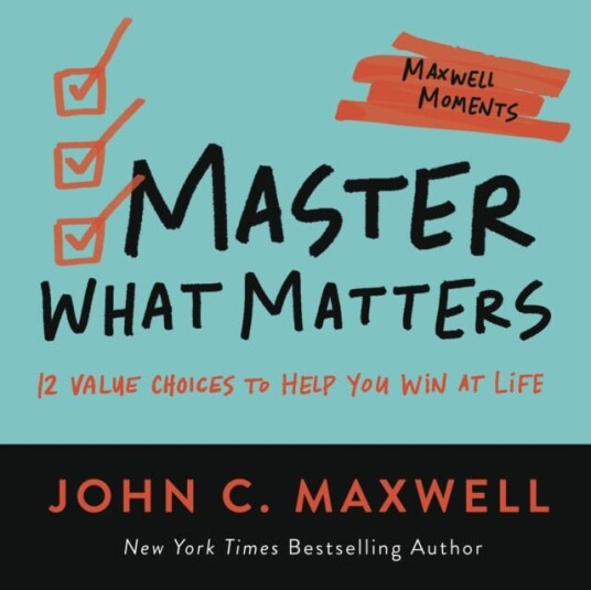 Master What Matters Av John C. Maxwell