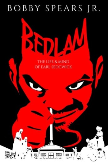 Bedlam  The Life & Mind of Earl Sedgwick