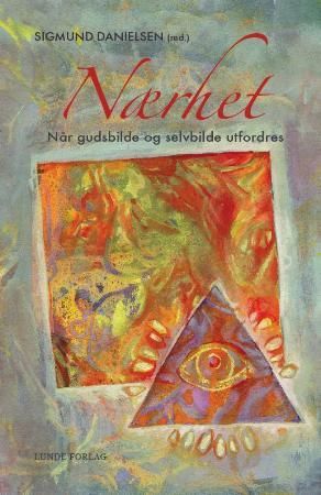 Nærhet: når gudsbilde og selvbilde utfordres