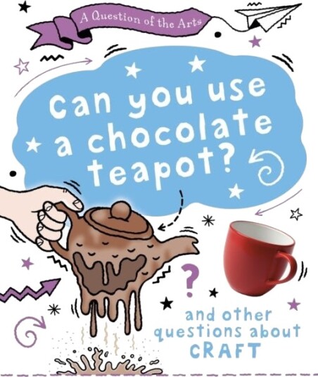 A Question of the Arts: Can You Use a Chocolate Teapot and other questions about craft A Question of the Arts: Can You Use a Chocolate Teapot and other questions about craft