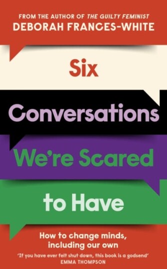 Six Conversations We're Scared to Have  from the bestselling author of The Guilty Feminist