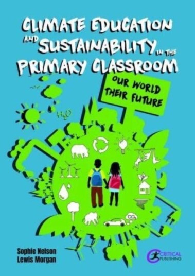 Climate Education and Sustainability in the Primary Classroom Climate Education and Sustainability in the Primary Classroom
