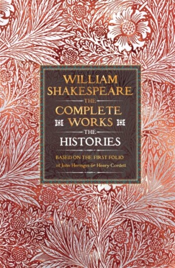 William Shakespeare Complete Works The Histories Based on the First Folio of John Heminges and Henry Condell William Shakespeare Complete Works The Histories Based on the First Folio of John Heminges and Henry Condell