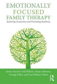Emotionally Focused Family Therapy Av James L. Furrow, Gail Palmer, Susan M. (Ottawa Couple And Family Institute Ontario Canada) Johnson, George Falle