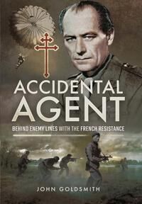 Accidental Agent: Behind Enemy Lines With The French Resistance Av John Goldsmith Accidental Agent: Behind Enemy Lines With The French Resistance Av John Goldsmith