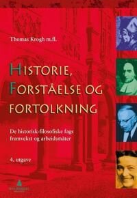 Historie, Forståelse Og Fortolkning Av Irene Iversen, Thomas Krogh, Ragnhild Evang Reinton, Rolf Theil Historie, Forståelse Og Fortolkning Av Irene Iversen, Thomas Krogh, Ragnhild Evang Reinton, Rolf Theil
