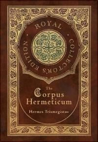 The Corpus Hermeticum (Royal Collector'S Edition) (Case Laminate Hardcover With Jacket) Av Hermes Trismegistus The Corpus Hermeticum (Royal Collector'S Edition) (Case Laminate Hardcover With Jacket) Av Hermes Trismegistus