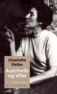 Delbo Charlotte Auschwitz og efter Delbo Charlotte Auschwitz og efter