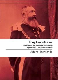 Kong Leopolds arv: Grådighet og Heroisme i Kolonial Afrika - Bok av Adam Hochschild