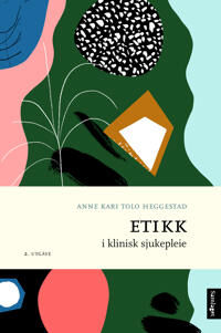 Etikk I Klinisk Sjukepleie Av Anne Kari Tolo Heggestad