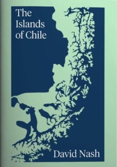 The Islands Of Chile Av David Nash The Islands Of Chile Av David Nash