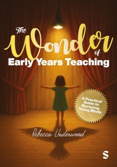 The Wonder of Early Years Teachin A practical guide to nurturing young minds