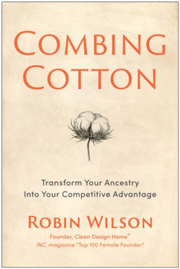 Combing Cotton Transform Your Ancestry into Your Competitive Advantage Combing Cotton Transform Your Ancestry into Your Competitive Advantage