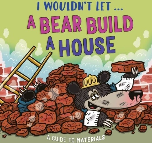 I Wouldn’t Let a Bear Build a House