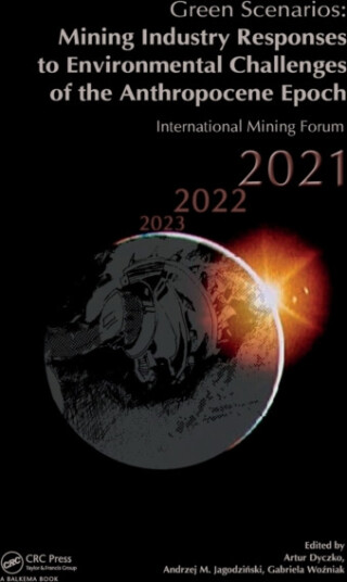 Green Scenarios: Mining Industry Responses to Environmental Challenges of the Anthropocene Epoch International Mining Forum 2021