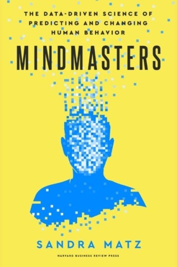 Mindmasters  The DataDriven Science of Predicting and Changing Human Behavior