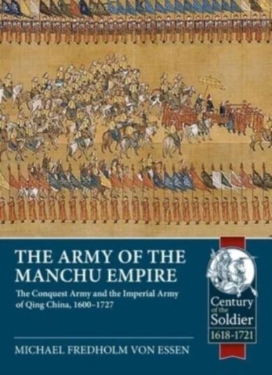 Army Of The Manchu Empire: The Conquest Army And The Imperial Army Of Qing China, 1600-1727 Av Michael Fredholm Von Essen
